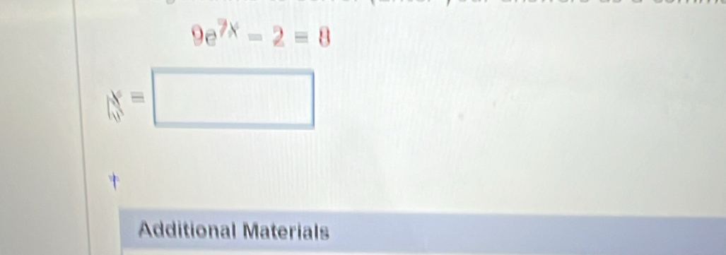 9e^(7x)-2=8
x=□
Additional Materials