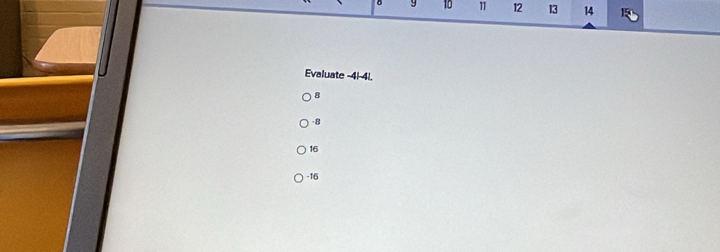 10 11 12 13 14
Evaluate -4| -4|.
8
-8
16
-16