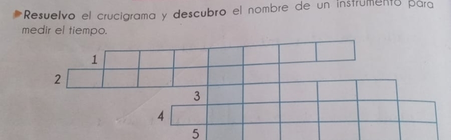 Resuelvo el crucigrama y descubro el nombre de un instrumentó para
medir el tiempo.
1
2
3
5