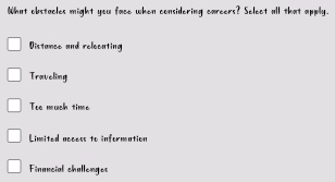 What obstacles might you face when considering careers? Select all that apply.
Distance and releenting
Traueling
Too mush time
Limited necess to information
Financial challenges