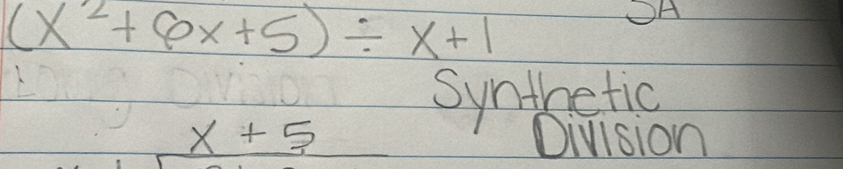 (x^2+6x+5)/ x+1
OA 
Synthetic
x+5 Division