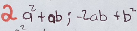 2a^2+ab;-2ab+b^2