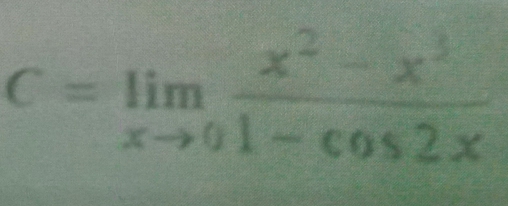 C=limlimits _xto 0 (x^2-x^3)/1-cos 2x 