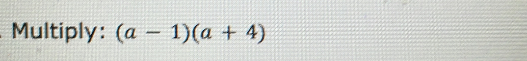 Multiply: (a-1)(a+4)