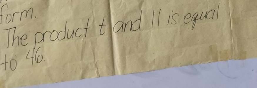 form. 
The product tand I1 is equal 
t0 46.