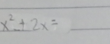 x^2+2x= _  _ 