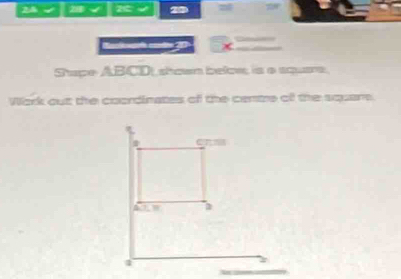 28 -1 ∠ 3 20 7
Macl cato 2 5x=
Stape ABCD, shown below, is a square.
Wark out the coordinates of the centre of the square