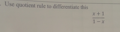 Use quotient rule to differentiate this
 (x+1)/1-x 