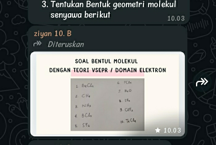 Tentukan Bentuk geometri molekul
senyawa berikut 10.03
ziyan 10. B
Diteruskan
SOAL BENTUL MOLEKUL
DENGAN TEORI VSEPR / DOMAIN ELEKTRON
10.03