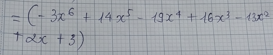 =(-3x^6+14x^5-19x^4+16x^3-13x^2
+2x+3)