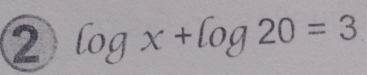 2 log x+log 20=3