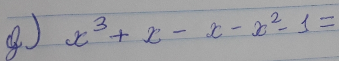 ④ )
x^3+x-x-x^2-1=