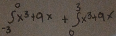 ∈tlimits _(-3)^0x^3+9x+∈tlimits _0^(3x^3)+9x