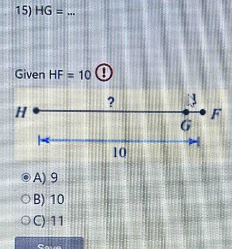 HG= _
Given HF=10!
?
13
H
F
G
10
A) 9
B) 10
C) 11