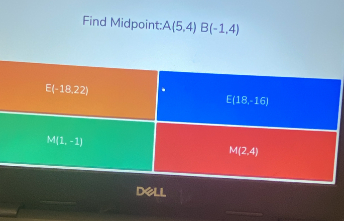 Find Midpoint: A(5,4)B(-1,4)
DeLL