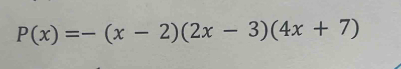 P(x)=-(x-2)(2x-3)(4x+7)