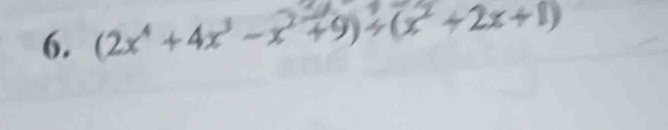 (2x'+4x'-x^+9)÷(x+2x+1)