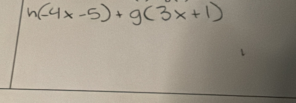 h(-4x-5)+g(3x+1)