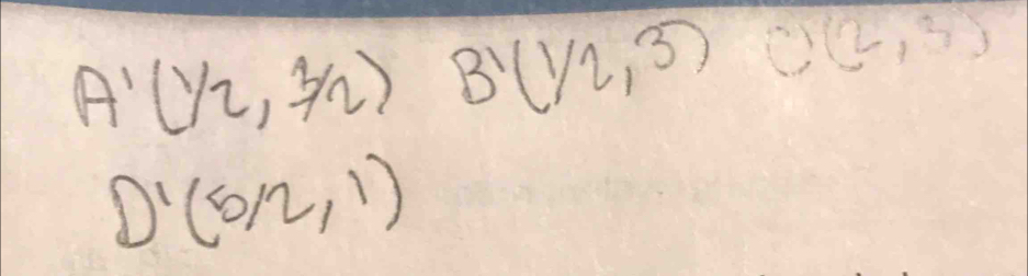 A'(1/2,3/2) B'(1/2,3) O(2,3)
D'(5/2,1)