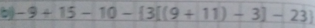 by -9+15-10- 3[(9+11)-3]-23