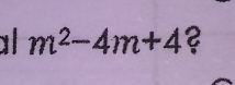 m^2-4m+4 2