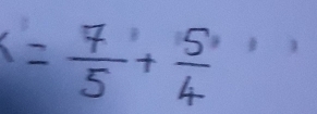 x= 7/5 + 5/4 