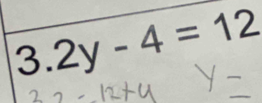 3 _  2y-4=12°