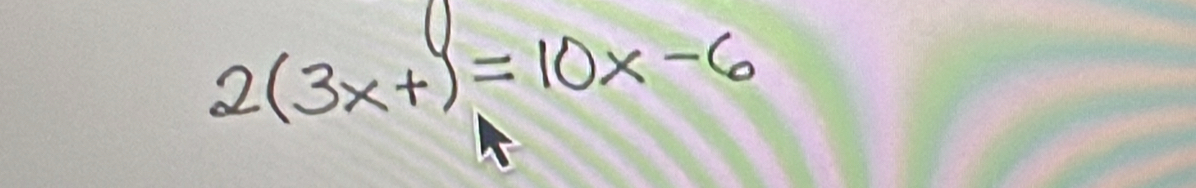 2(3x+1=10x-6