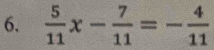  5/11 x- 7/11 =- 4/11 