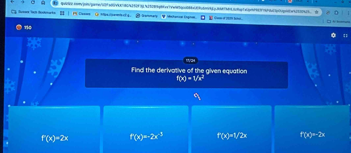 Sussex Tech Bookmarks B Classes https://parents.c2.g.. Grammarly Mochanical Enginee.... Class of 2029 Schol.
As lockemanks
150
17/24
Find the derivative of the given equation
f(x)=1/x^2
f'(x)=2x
f'(x)=-2x^(-3)
f'(x)=1/2x
f'(x)=-2x