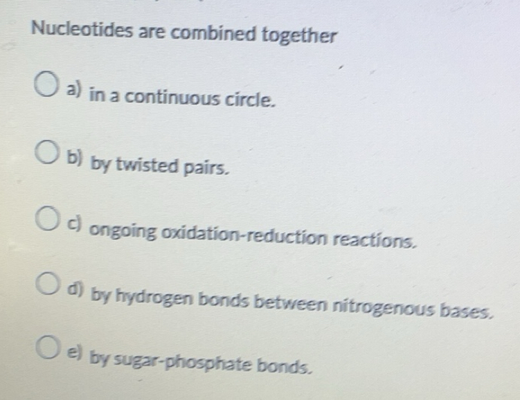 Solved: Nucleotides are combined together a) in a continuous circle. b ...