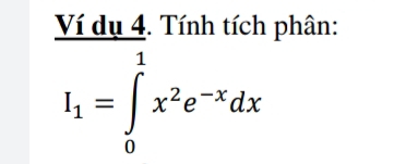 Ví dụ 4. Tính tích phân:
I_1=∈tlimits _0^(1x^2)e^(-x)dx