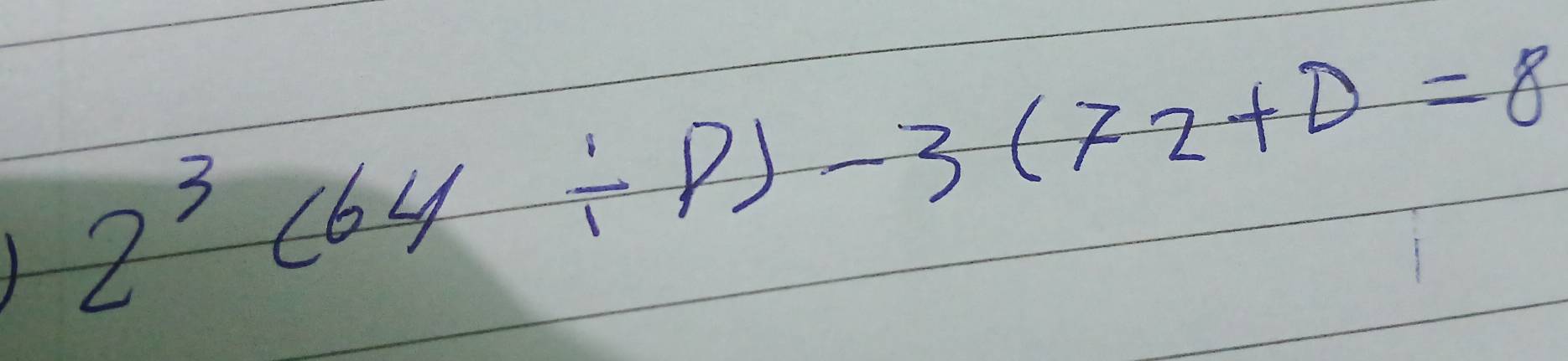 2^3(64/ p)-3(72+D=8