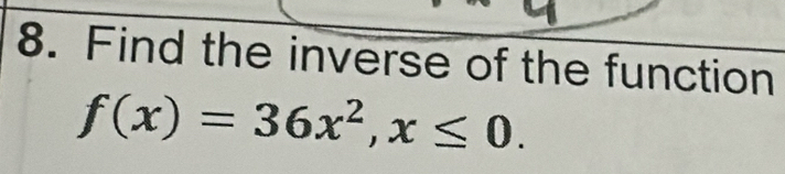 Find the inverse of the function
f(x)=36x^2, x≤ 0.