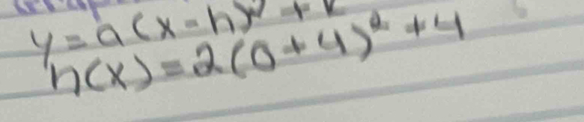 y=a(x-h)^2+r
h(x)=2(0+4)^2+4