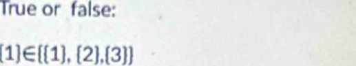 True or false:
 1 ∈   1 , 2 , 3 