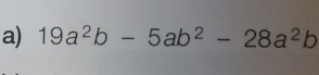 19a^2b-5ab^2-28a^2b