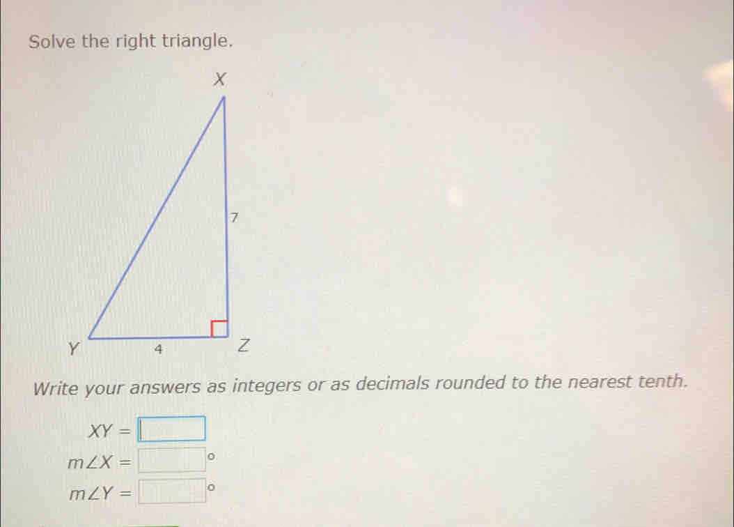 Solve the right triangle. 
Write your answers as integers or as decimals rounded to the nearest tenth.
XY=□
m∠ X=□°
m∠ Y=□°