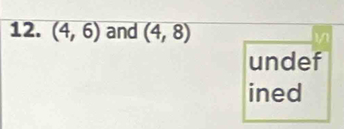 (4,6) and (4,8)
undef 
ined