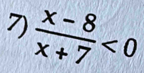  (x-8)/x+7 <0</tex>