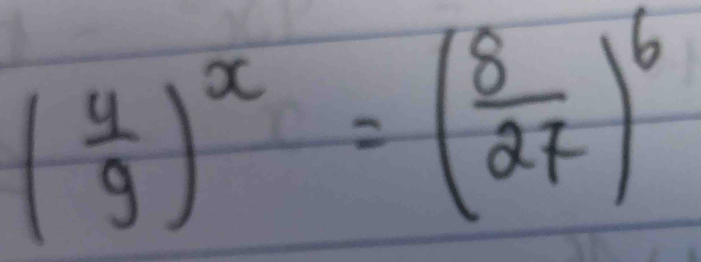 ( 4/9 )^x=( 8/27 )^6