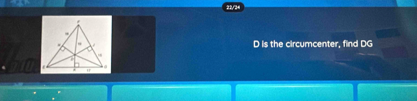 22/24
D is the circumcenter, find DG