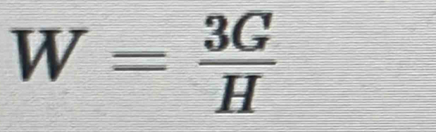 W= 3G/H 