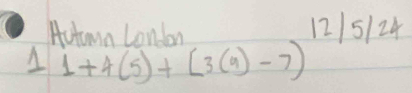 Autmn London 21 5/ 24
1+4(5)+[3(9)-7)