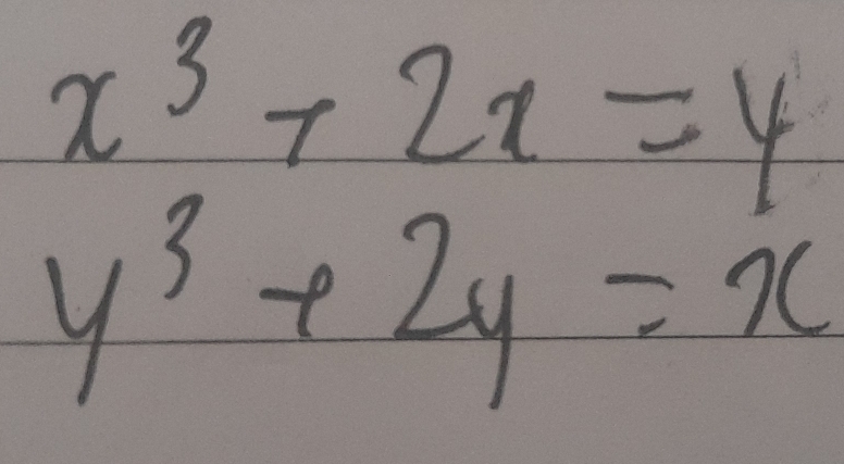 x^3+2x=4
y^3+2y=x