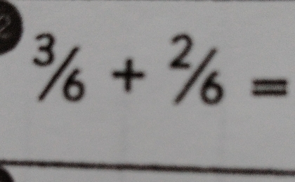 ^3/_6+^2/_6=