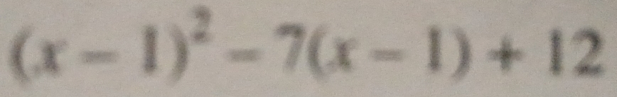 (x-1)^2-7(x-1)+12