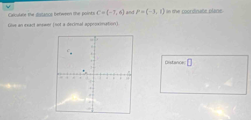 Calculate the distance between the points C=(-7,6) and P=(-3,1) in the coordinate plane. 
Give an exact answer (not a decimal approximation). 
Distance: □