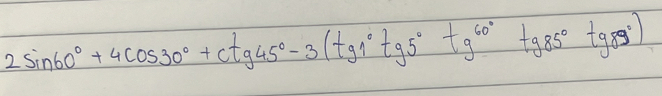 2sin 60°+4cos 30°+ctg45°-3(tg1°tg5°tg^(60^circ)tg85°tg85°)