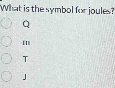 What is the symbol for joules?
m